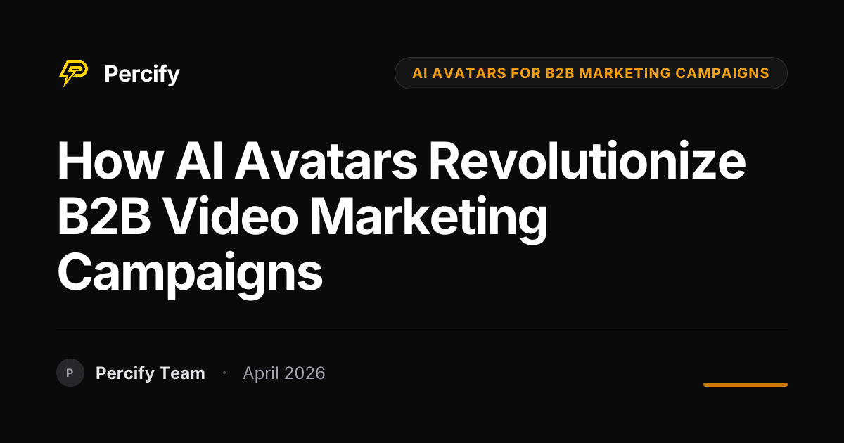 How AI Avatars Revolutionize B2B Video Marketing Campaigns - Percify AI Avatar Blog Cover