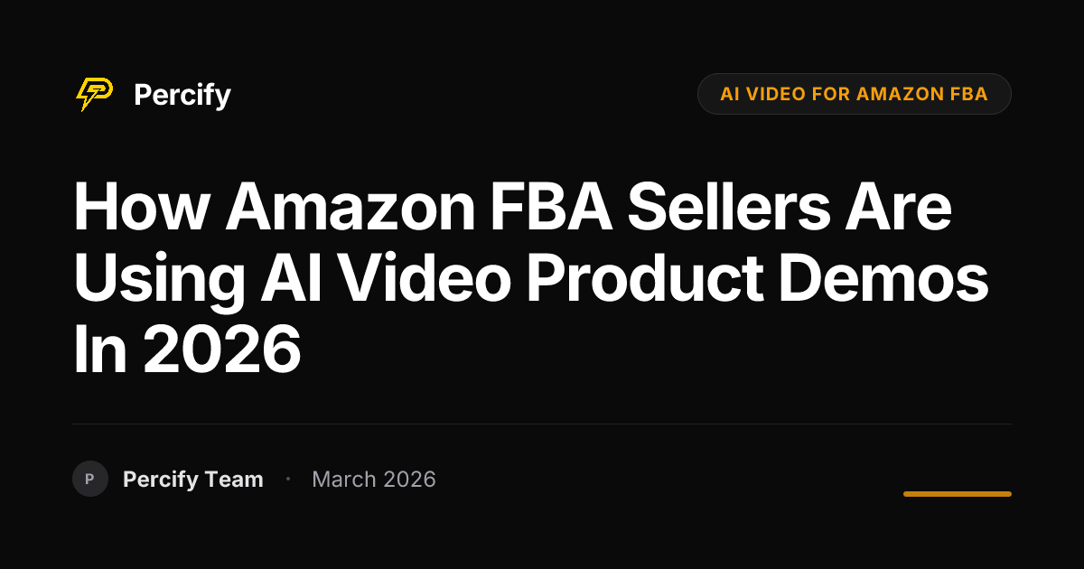 How Amazon FBA Sellers Are Using AI Video Product Demos in 2026 - Percify AI Avatar Blog Cover