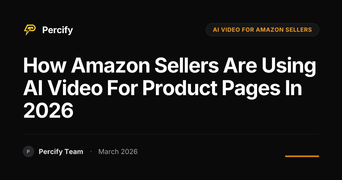 How Amazon Sellers Are Using AI Video for Product Pages in 2026 - Percify AI Avatar Blog Cover