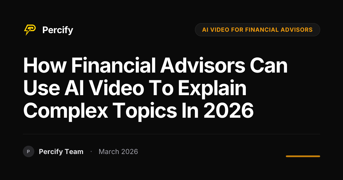 How Financial Advisors Can Use AI Video to Explain Complex Topics in 2026 - Percify AI Avatar Blog Cover