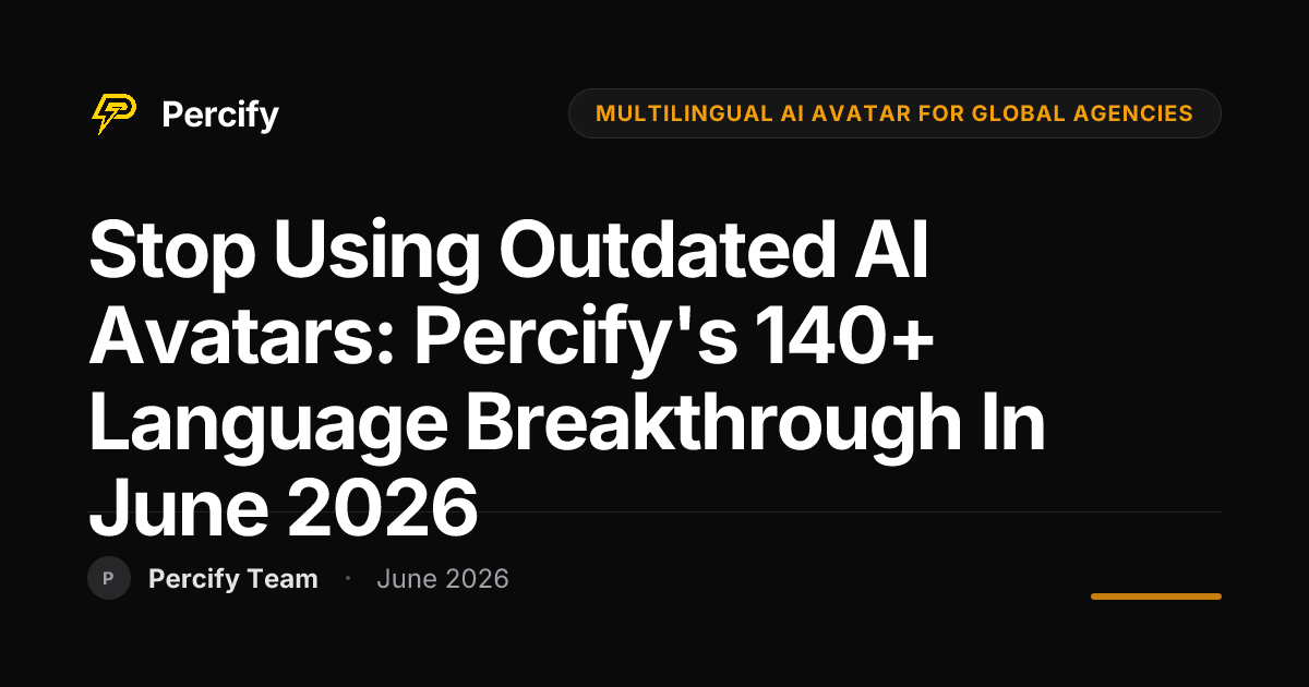 Stop Using Outdated AI Avatars: Percify's 140+ Language Breakthrough in June 2026 - Percify AI Avatar Blog Cover