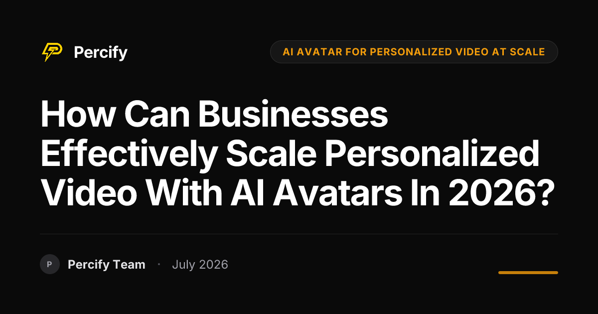 How Can Businesses Effectively Scale Personalized Video with AI Avatars in 2026? - Percify AI Avatar Blog Cover