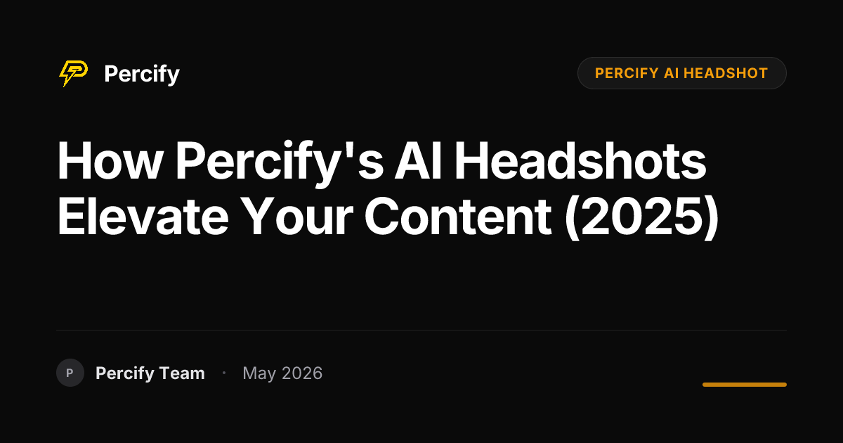 How Percify's AI Headshots Elevate Your Content (2025) - Percify AI Avatar Blog Cover