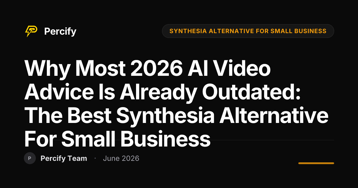 Why Most 2026 AI Video Advice is Already Outdated: The Best Synthesia Alternative for Small Business - Percify AI Avatar Blog Cover