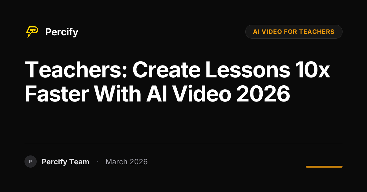 How Teachers Are Using AI Video to Create Lessons 10x Faster in 2026 - Percify AI Avatar Blog Cover