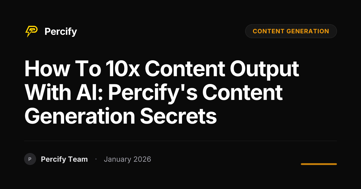 How to 10x Content Output with AI: Percify's Content Generation Secrets ...