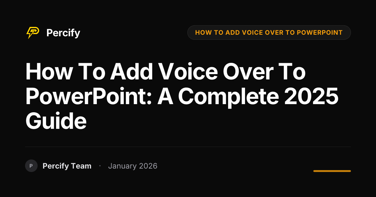 How to Add Voice Over to PowerPoint: A Complete 2025 Guide | Percify Blog