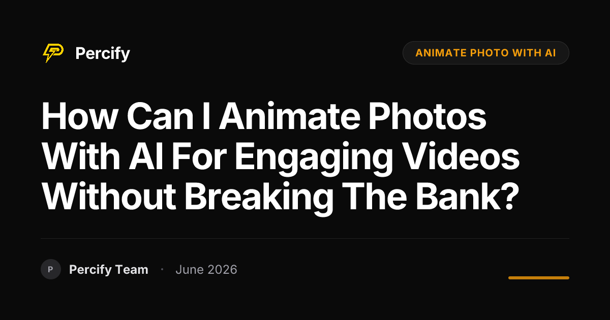 How can I animate photos with AI for engaging videos without breaking the bank? - Percify AI Avatar Blog Cover