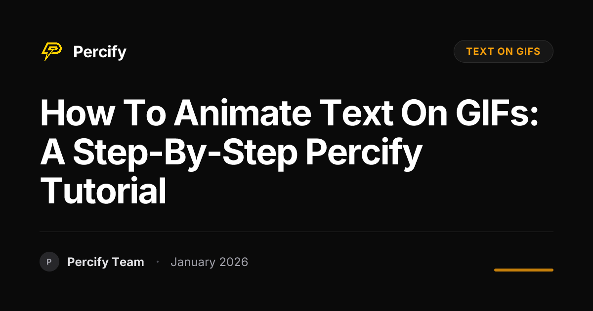 How to Animate Text on GIFs: A Step-by-Step Percify Tutorial | Percify Blog