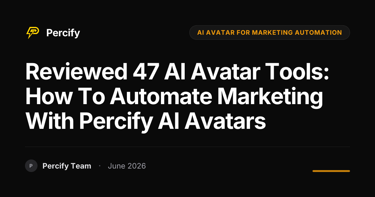 Reviewed 47 AI Avatar Tools: How to Automate Marketing with Percify AI Avatars - Percify AI Avatar Blog Cover