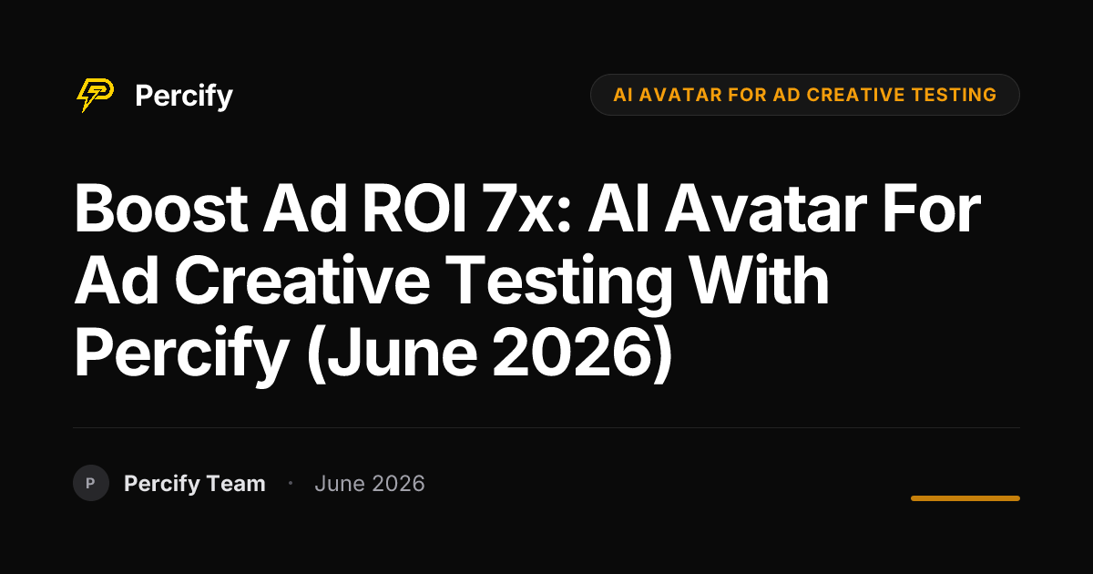 Boost Ad ROI 7x: AI Avatar for Ad Creative Testing with Percify (June 2026) - Percify AI Avatar Blog Cover