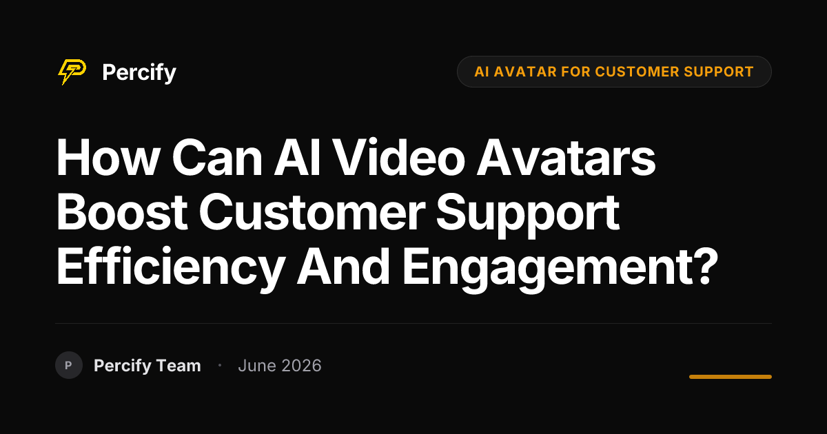 How can AI video avatars boost customer support efficiency and engagement? - Percify AI Avatar Blog Cover