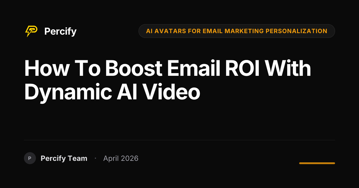 How to Boost Email ROI with Dynamic AI Video - Percify AI Avatar Blog Cover