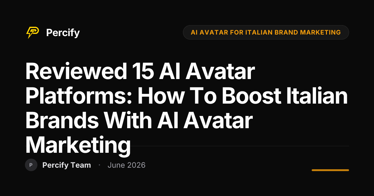 Reviewed 15 AI Avatar Platforms: How to Boost Italian Brands with AI Avatar Marketing - Percify AI Avatar Blog Cover