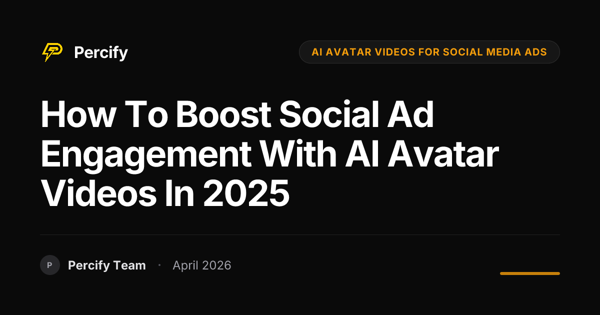 How to Boost Social Ad Engagement with AI Avatar Videos in 2025 - Percify AI Avatar Blog Cover