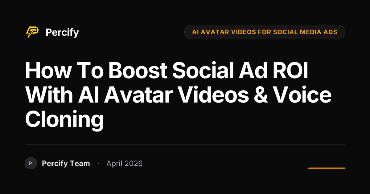 How to Boost Social Ad ROI with AI Avatar Videos & Voice Cloning - Percify AI Avatar Blog Cover