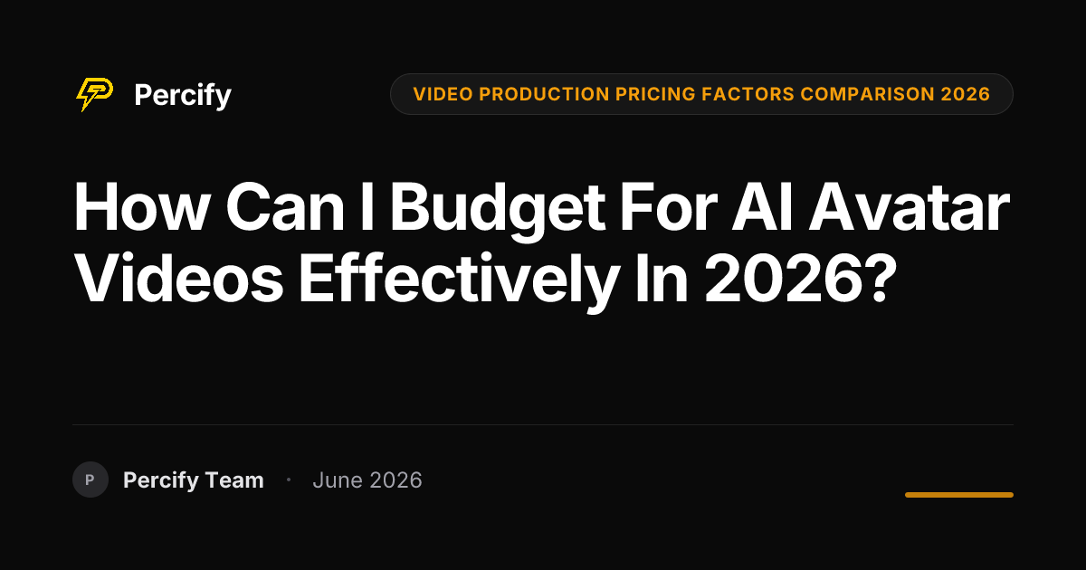 How Can I Budget for AI Avatar Videos Effectively in 2026? - Percify AI Avatar Blog Cover