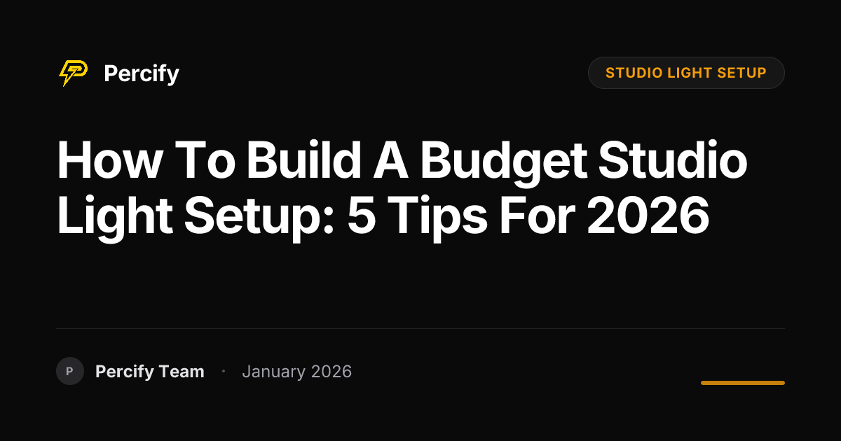 How to Build a Budget Studio Light Setup: 5 Tips for 2026 | Percify Blog