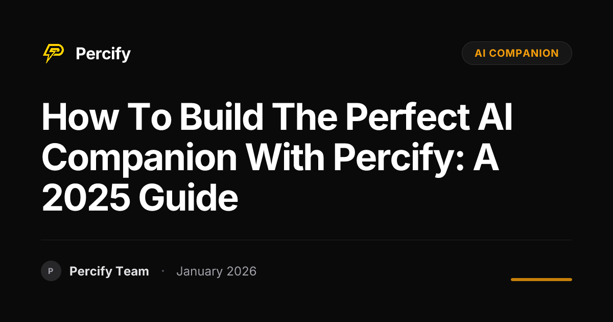How to Build the Perfect AI Companion with Percify: A 2025 Guide ...