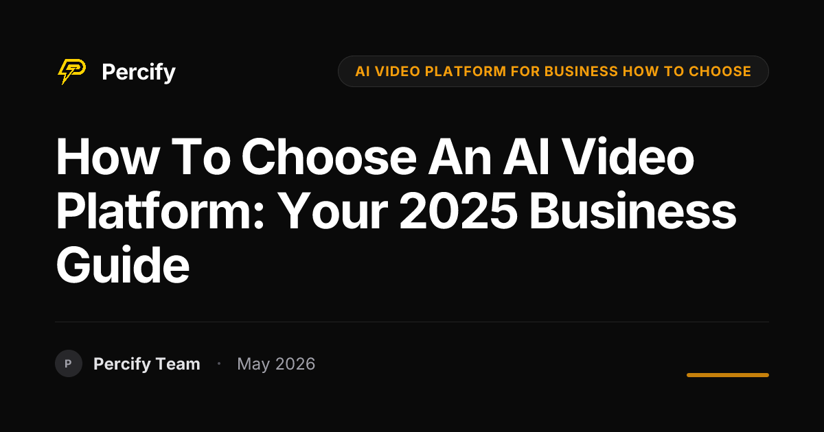 How to Choose an AI Video Platform: Your 2025 Business Guide - Percify AI Avatar Blog Cover