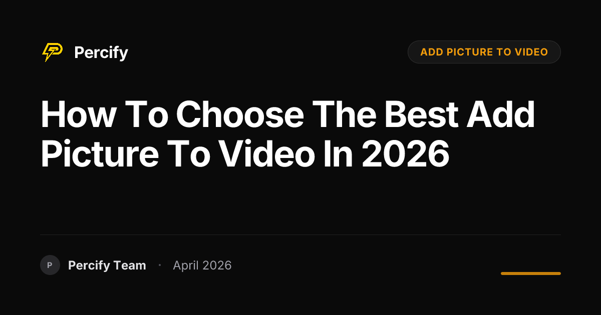 How to Choose the Best add picture to video in 2026 - Percify AI Avatar Blog Cover