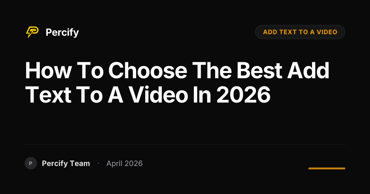How to Choose the Best add text to a video in 2026 - Percify AI Avatar Blog Cover