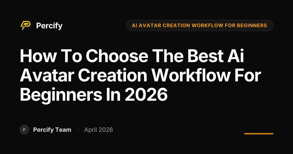 How to Choose the Best ai avatar creation workflow for beginners in 2026 - Percify AI Avatar Blog Cover