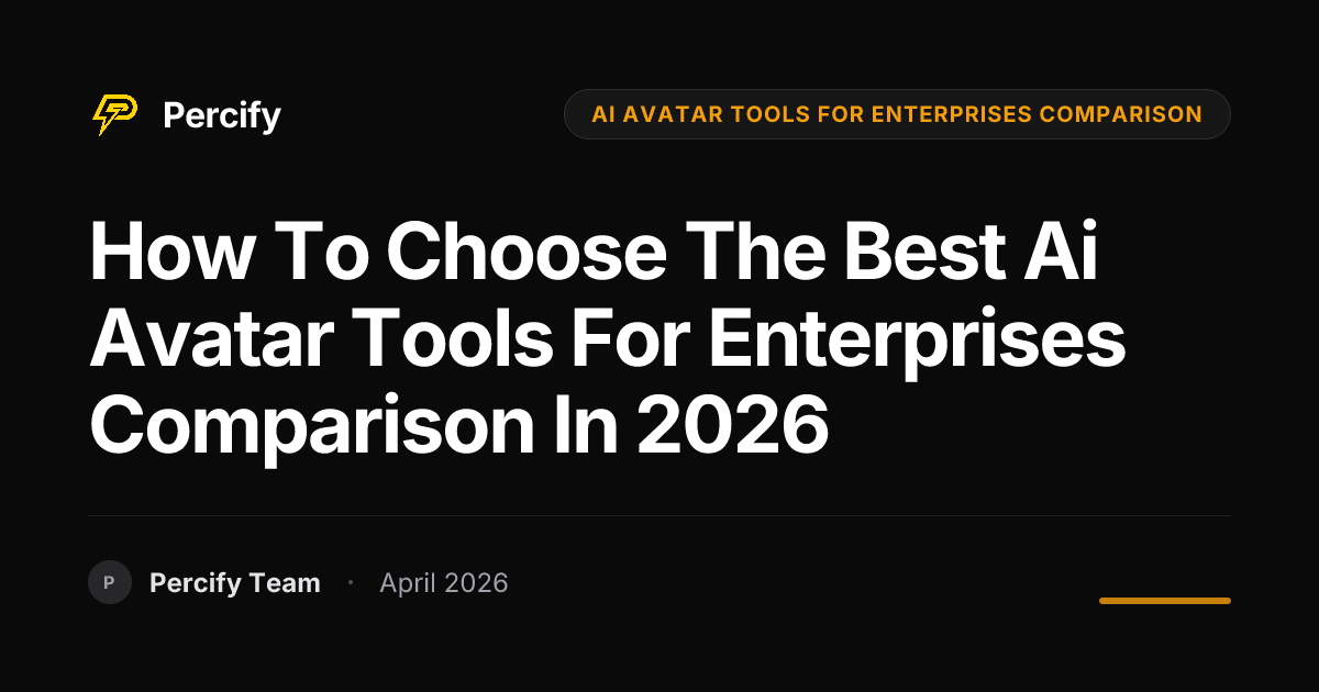How to Choose the Best ai avatar tools for enterprises comparison in 2026 - Percify AI Avatar Blog Cover