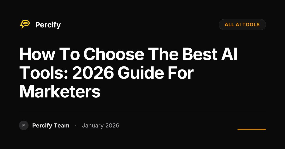 How to Choose the Best AI Tools: 2026 Guide for Marketers | Percify Blog