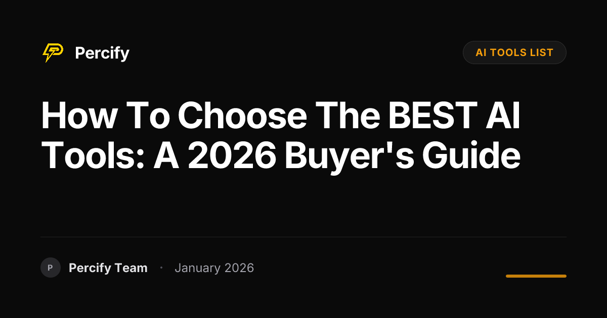 How to Choose the BEST AI Tools: A 2026 Buyer's Guide | Percify Blog