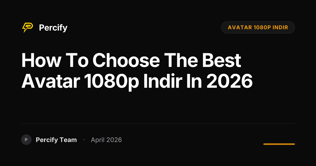 How to Choose the Best avatar 1080p indir in 2026 - Percify AI Avatar Blog Cover
