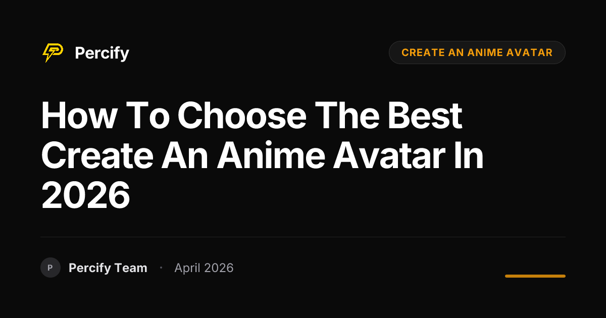 How to Choose the Best create an anime avatar in 2026 - Percify AI Avatar Blog Cover