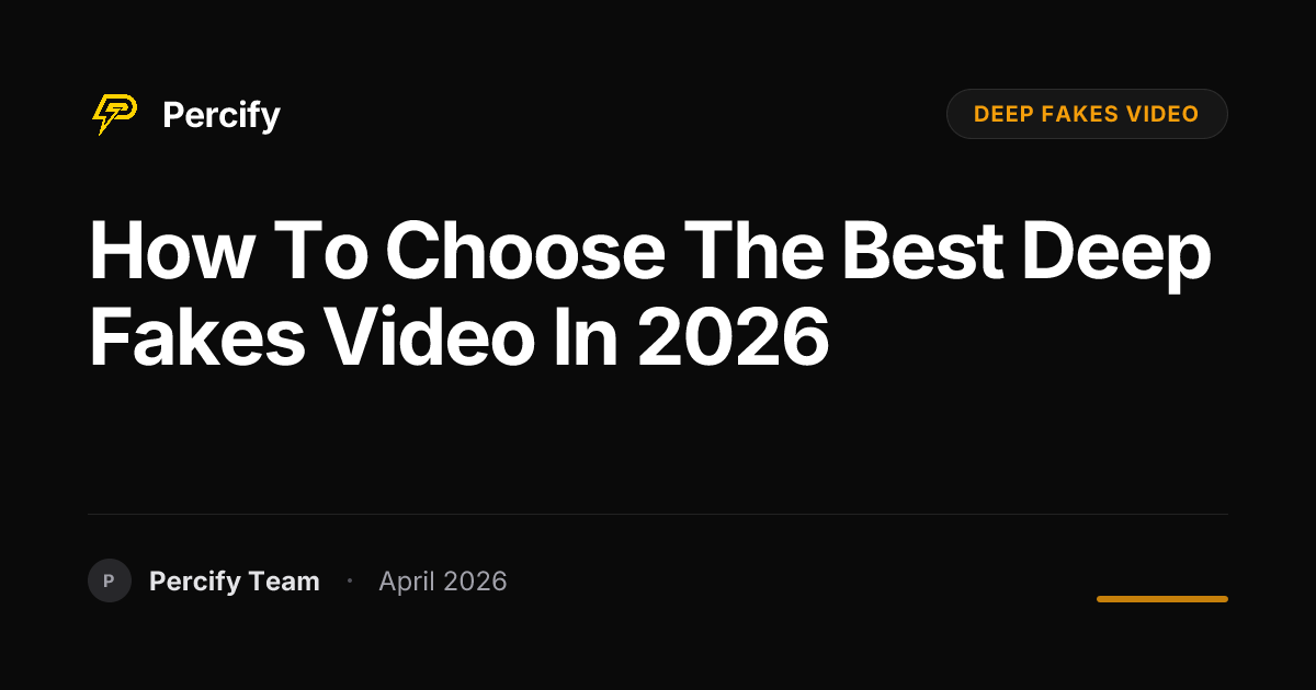 How to Choose the Best deep fakes video in 2026 - Percify AI Avatar Blog Cover