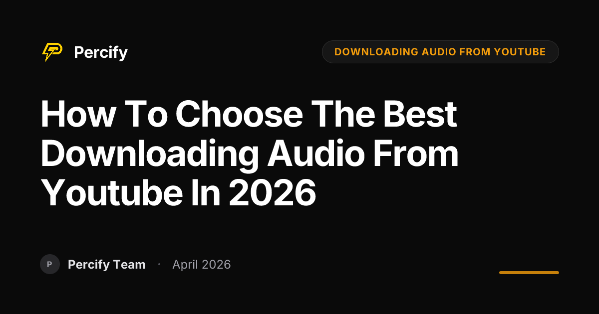 How to Choose the Best downloading audio from youtube in 2026 - Percify AI Avatar Blog Cover