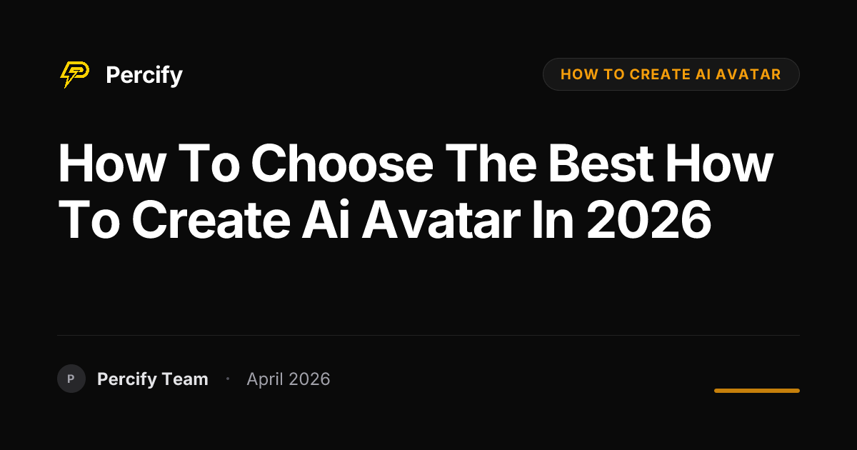 How to Choose the Best how to create ai avatar in 2026 - Percify AI Avatar Blog Cover