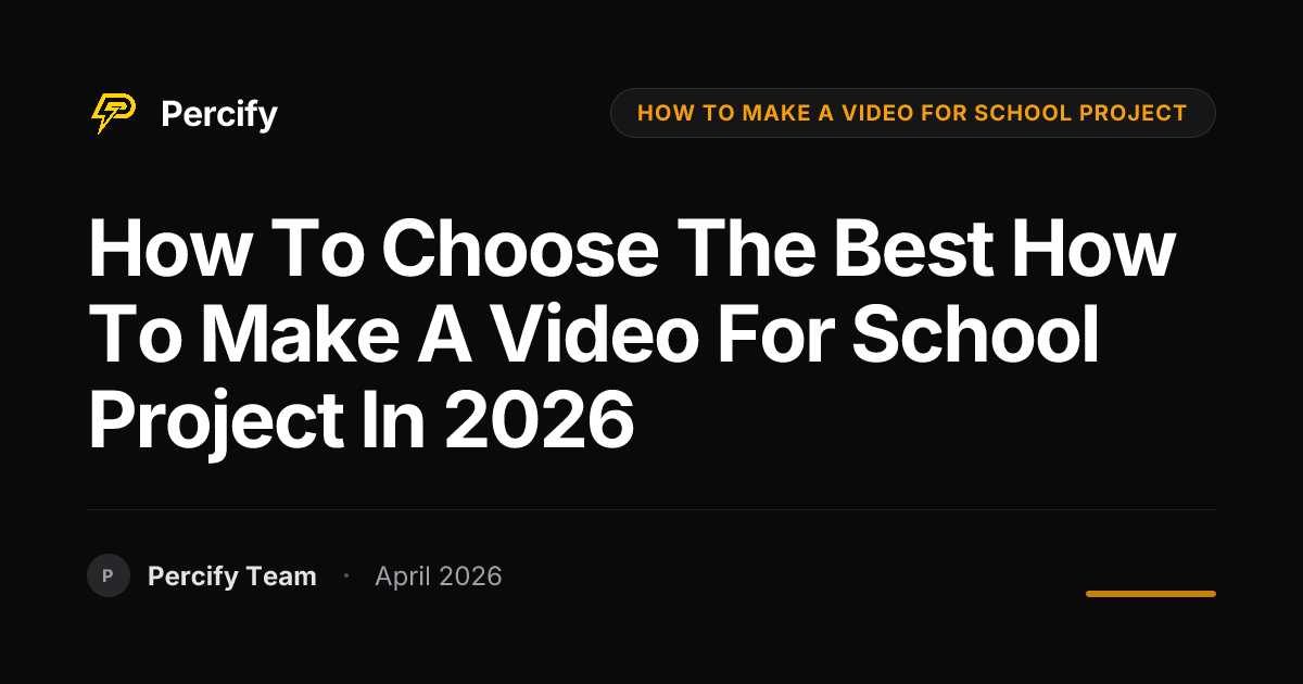 How to Choose the Best how to make a video for school project in 2026 - Percify AI Avatar Blog Cover