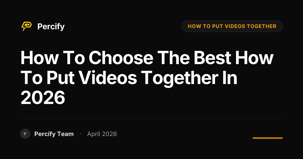 How to Choose the Best how to put videos together in 2026 - Percify AI Avatar Blog Cover