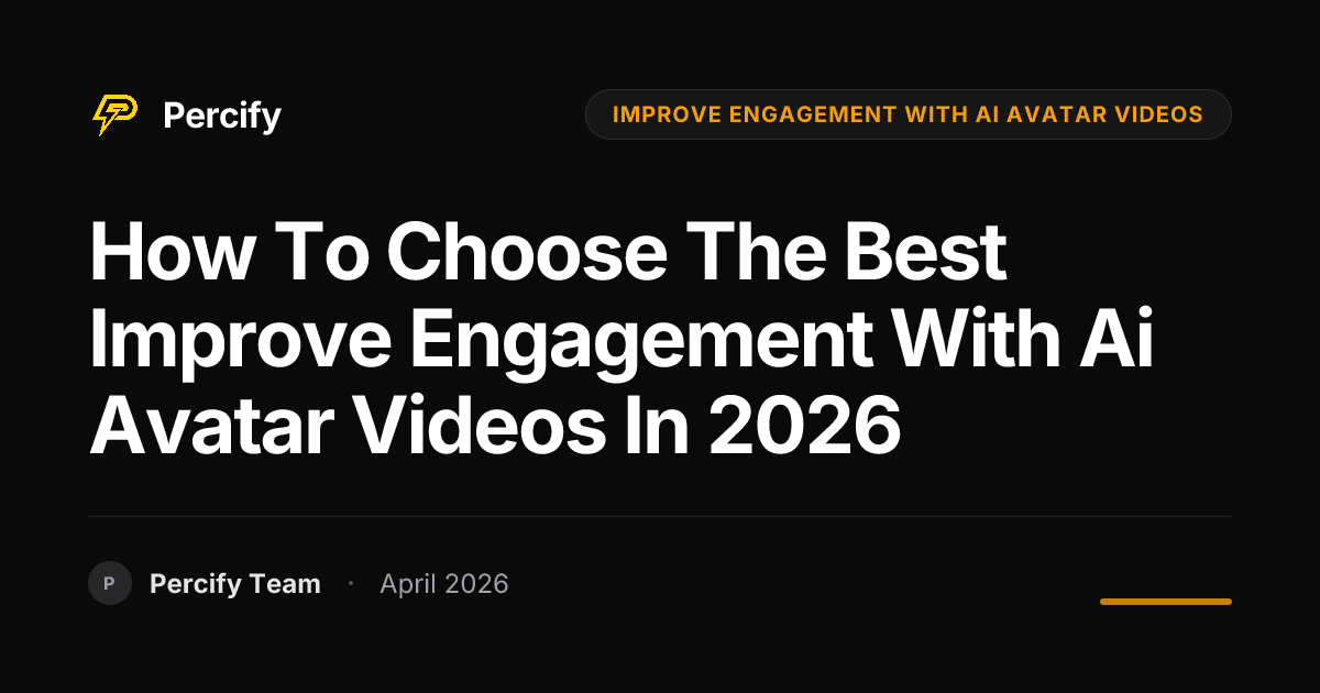 How to Choose the Best improve engagement with ai avatar videos in 2026 - Percify AI Avatar Blog Cover