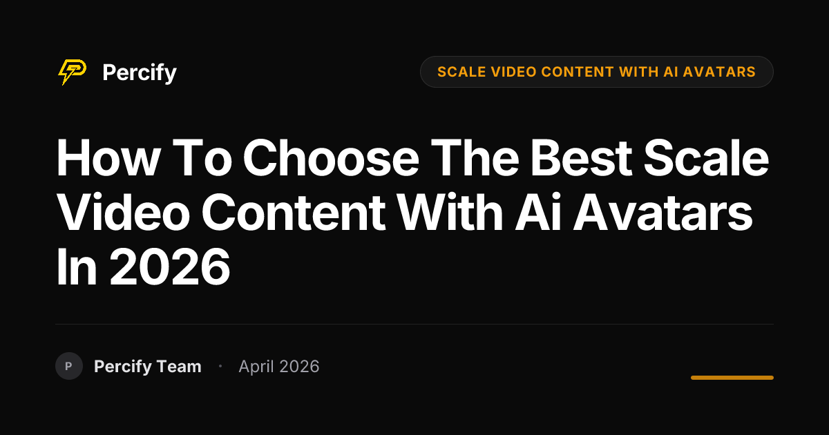 How to Choose the Best scale video content with ai avatars in 2026 - Percify AI Avatar Blog Cover