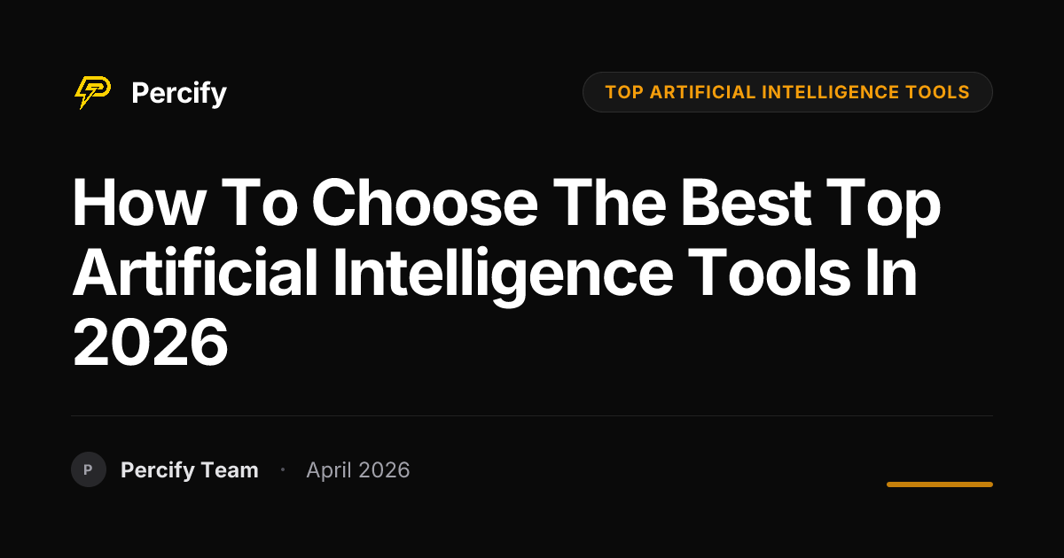 How to Choose the Best top artificial intelligence tools in 2026 - Percify AI Avatar Blog Cover