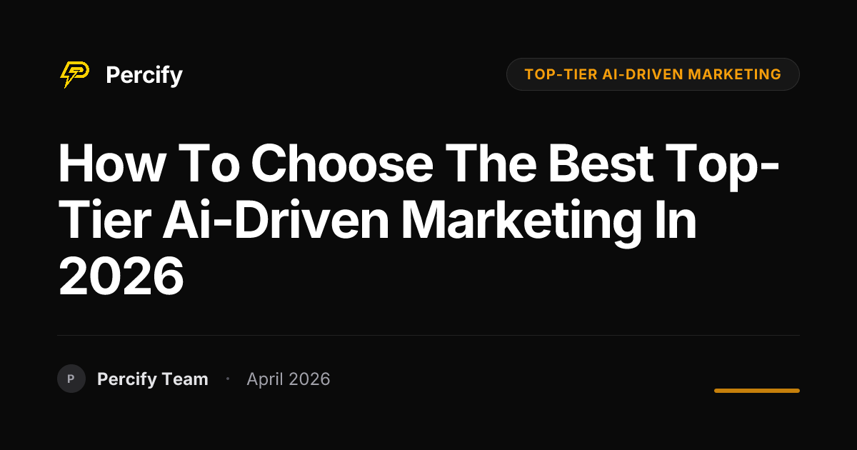 How to Choose the Best top-tier ai-driven marketing in 2026 - Percify AI Avatar Blog Cover