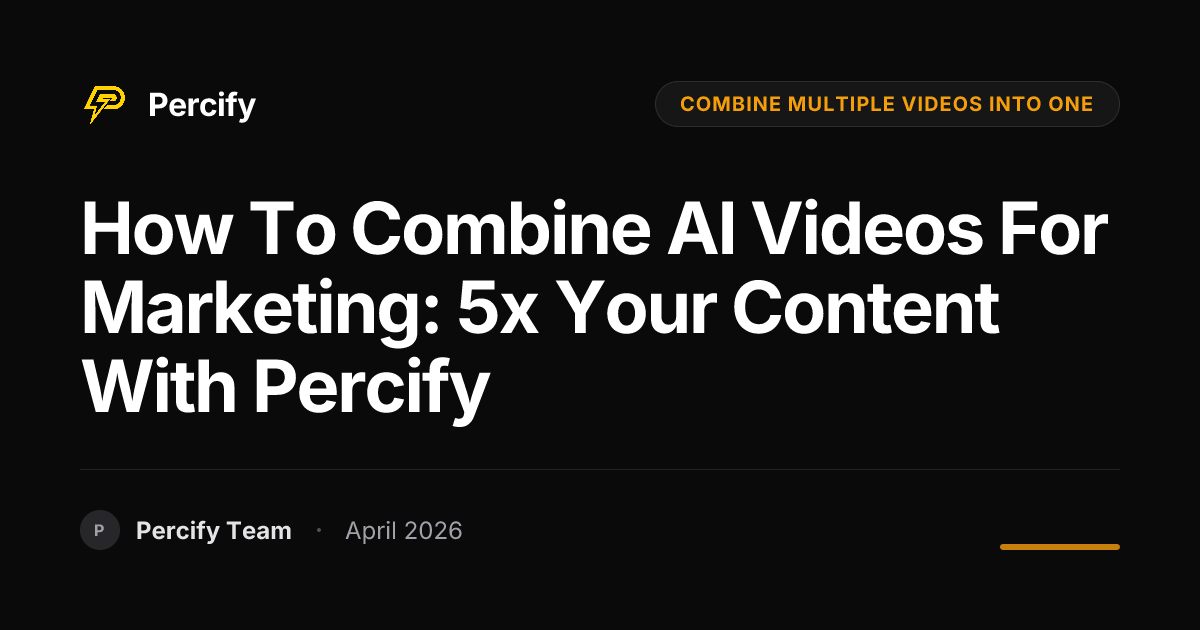 How to Combine AI Videos for Marketing: 5x Your Content with Percify - Percify AI Avatar Blog Cover