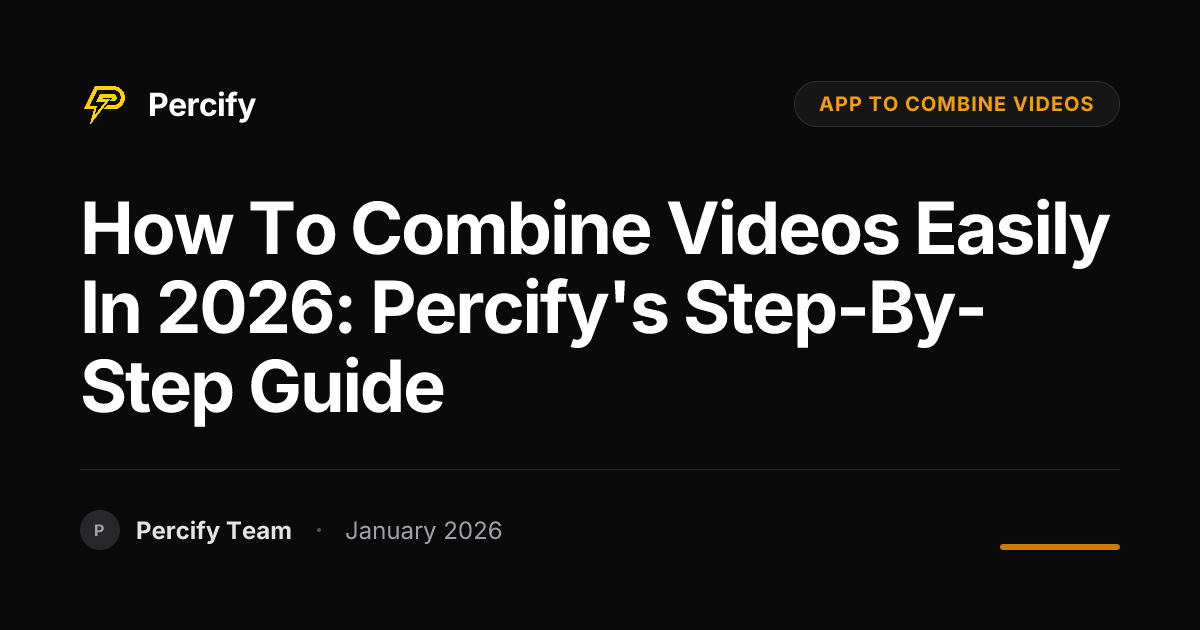 How to Combine Videos Easily in 2026: Percify's Step-by-Step Guide ...
