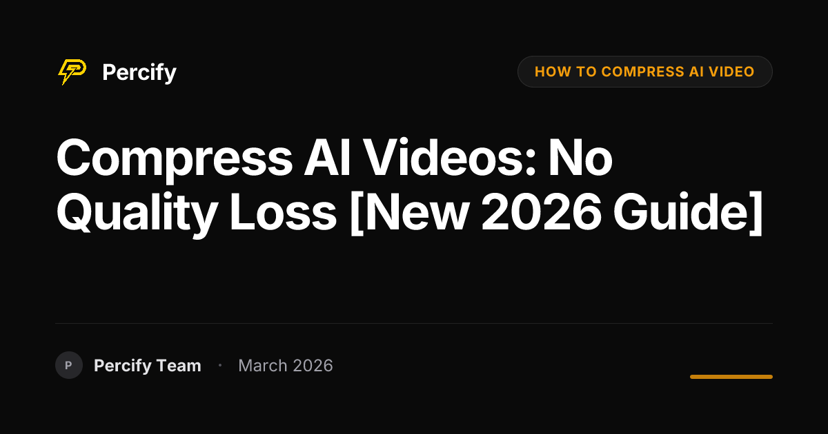 How to Compress AI Videos Without Quality Loss in 2026 - Percify AI Avatar Blog Cover