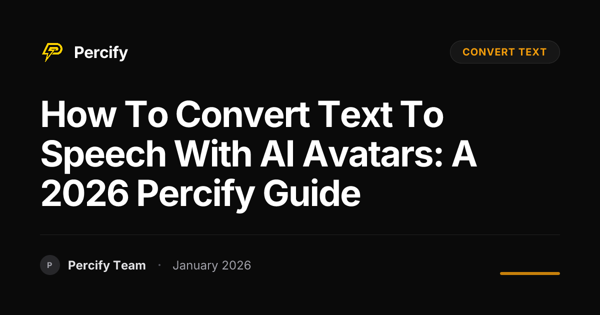 How to Convert Text to Speech with AI Avatars: A 2026 Percify Guide ...