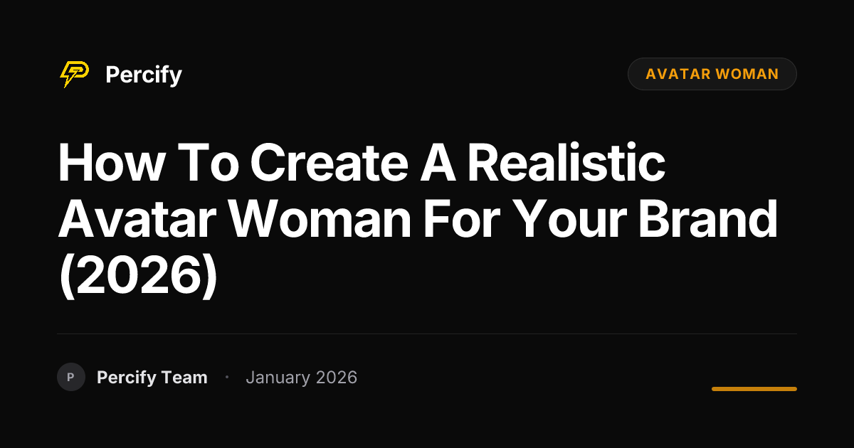 How to Create a Realistic Avatar Woman for Your Brand (2026) | Percify Blog