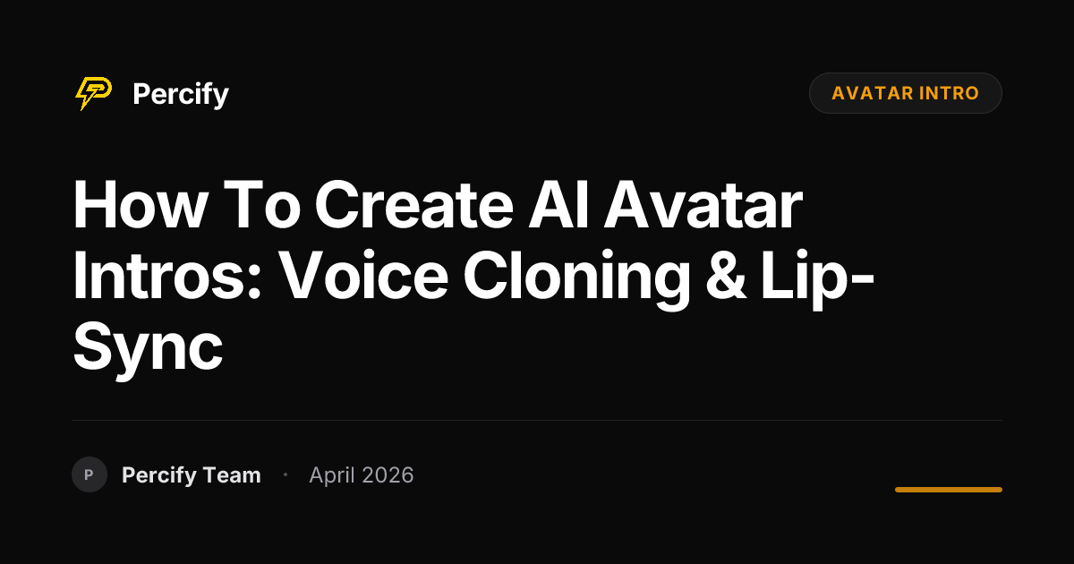 How to Create AI Avatar Intros: Voice Cloning & Lip-Sync - Percify AI Avatar Blog Cover
