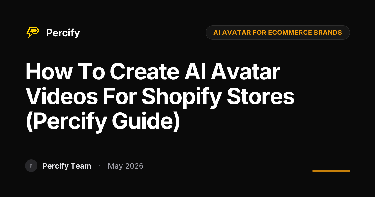How to Create AI Avatar Videos for Shopify Stores (Percify Guide) - Percify AI Avatar Blog Cover