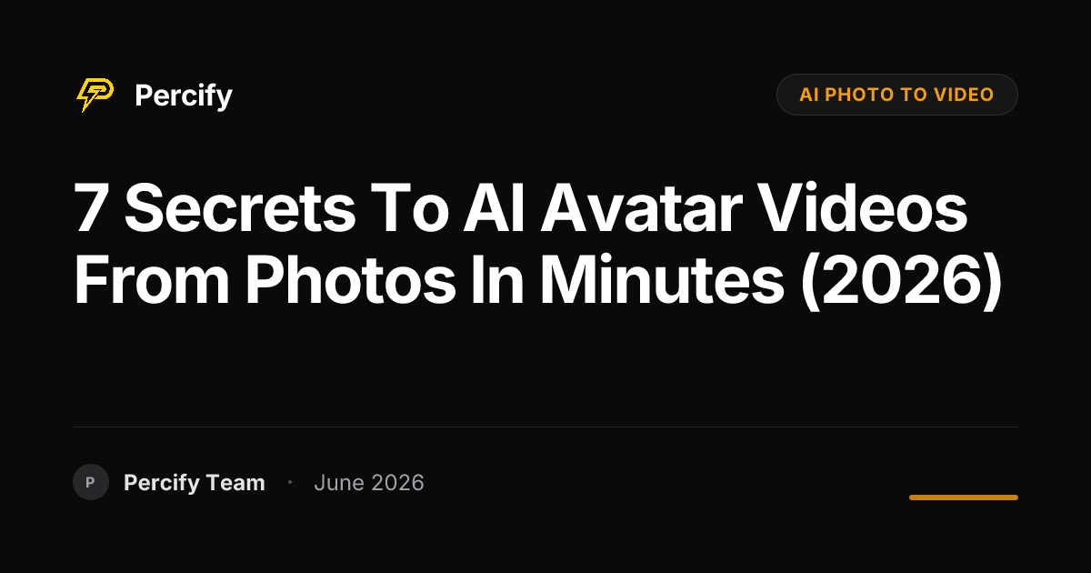 7 Secrets to AI Avatar Videos from Photos in Minutes (2026) - Percify AI Avatar Blog Cover