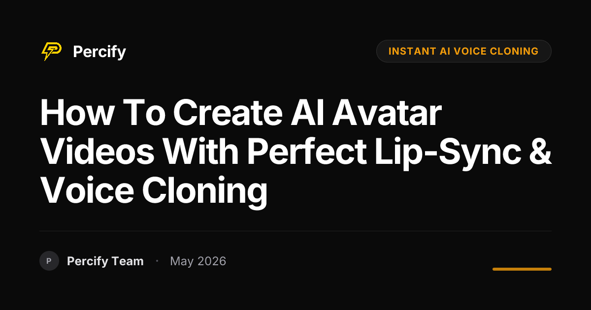 How to Create AI Avatar Videos with Perfect Lip-Sync & Voice Cloning - Percify AI Avatar Blog Cover